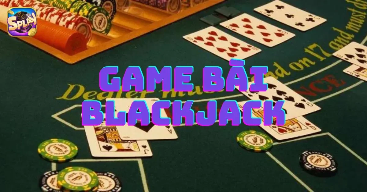 Giới thiệu về game bài blackjack: Cách chơi và chiến thuật