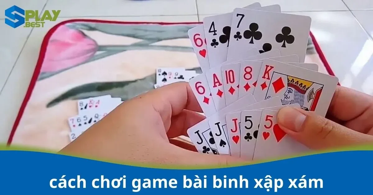 Cách Chơi Game Bài Binh Xập Xám – Kỹ Thuật Sắp Xếp Bài Hiệu Quả