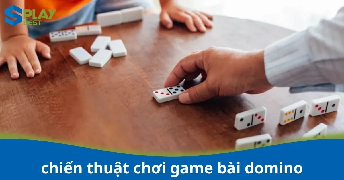 Chiến Thuật Chơi Game Bài Domino – Tấn Công Và Phòng Thủ Tại Splay